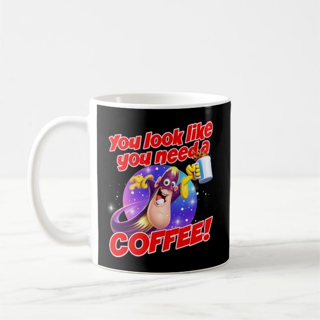 You look like you need a COFFEE! Kaffeetasse (Links)