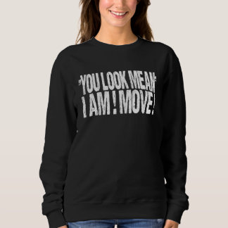 You Look Mean I Am Move   Christmas Matching Sweatshirt