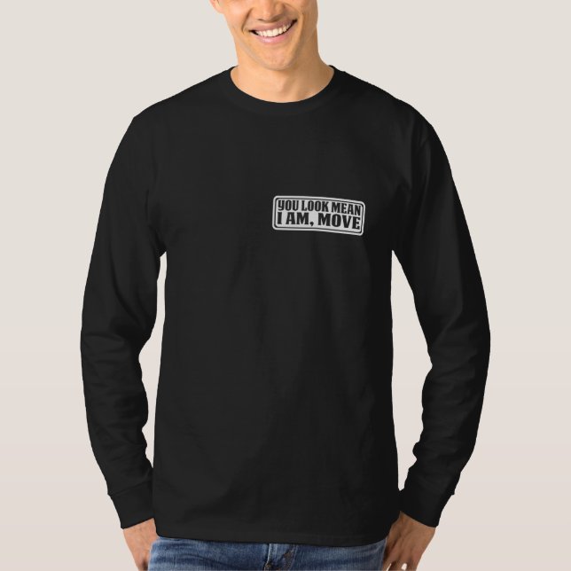 You Look Mean I Am Move T-Shirt (Vorderseite)