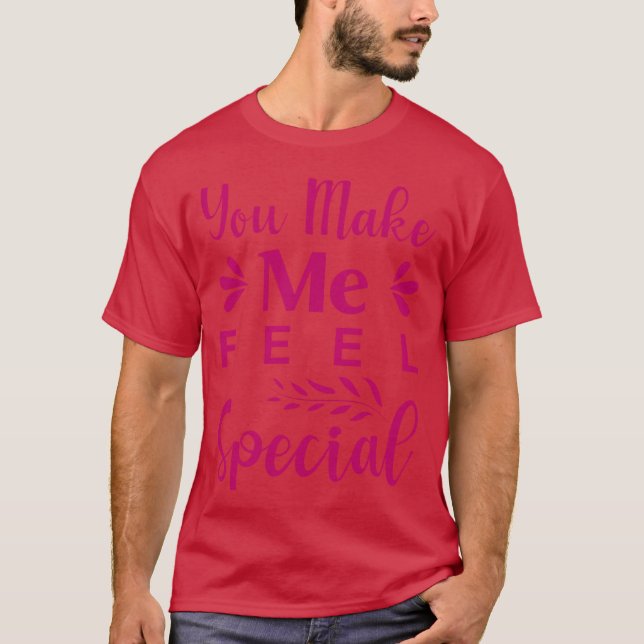 You make me feel special T-Shirt (Vorderseite)