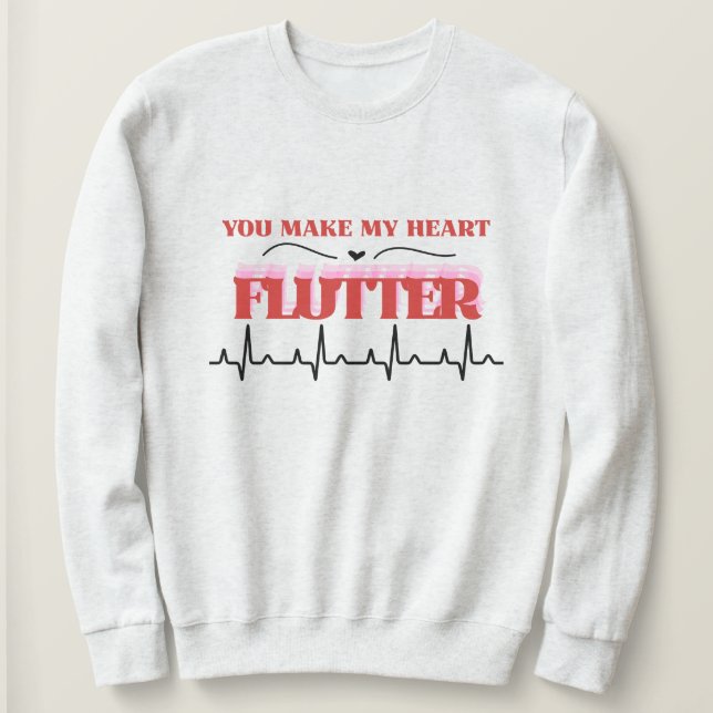 You Make My. Heart Flutter Humor Valentine's   Sweatshirt (Design vorne)