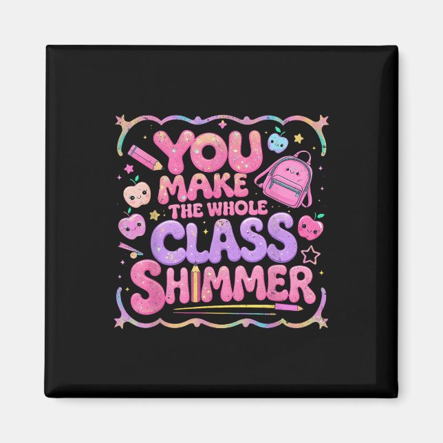 You Make The Whole Cl Shimmer Cute School Gift  Magnet (Vorne)