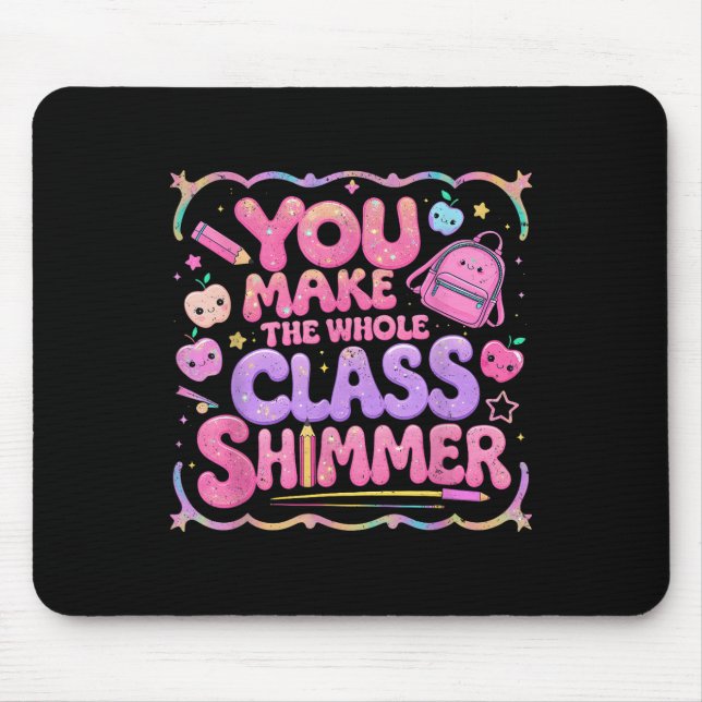 You Make The Whole Cl Shimmer Cute School Gift  Mousepad (Vorne)