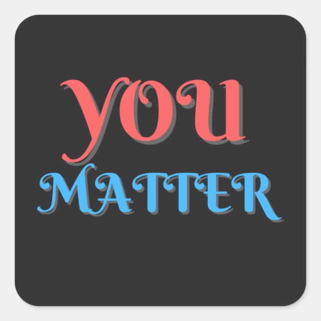 You Matter Ermutigung Quadratischer Aufkleber (Vorderseite)