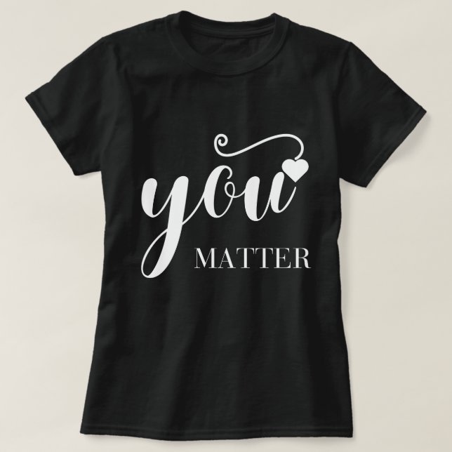 You Matter T-Shirt (Design devant)