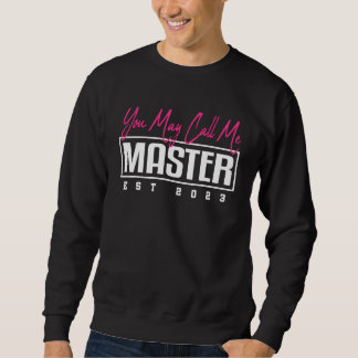 You May Call Me Master Masters Degree Graduation 2 Sweatshirt
