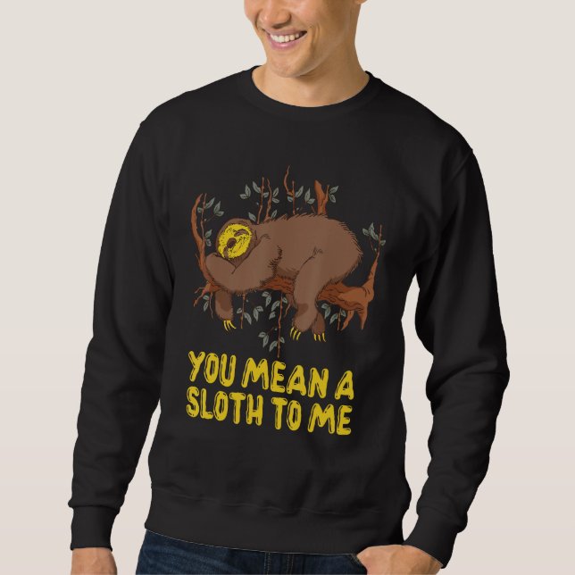 You Mean a Sloth to Me Couple   Sloth   Sweatshirt (Vorderseite)