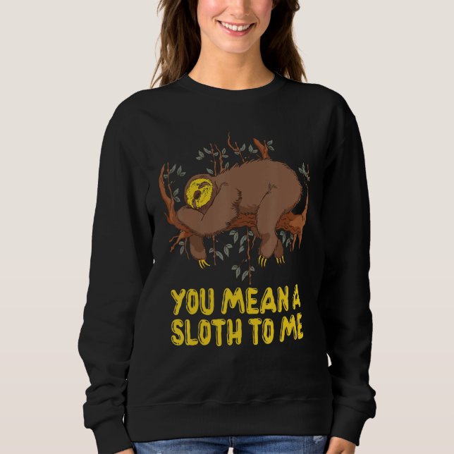 You Mean a Sloth to Me Couple   Sloth   Sweatshirt (Vorderseite)