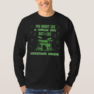 You Might See A Drums Set Drumming Drummer T-Shirt