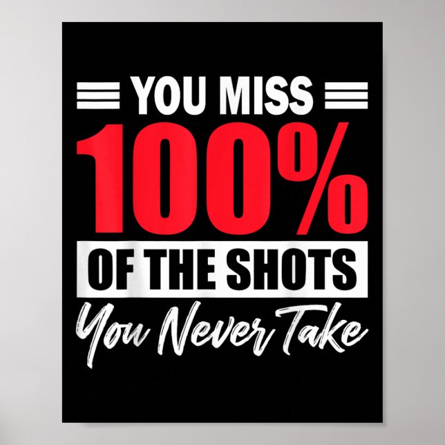 You Miss 100% Of The Shots You Never Take Motivati Poster (Vorne)