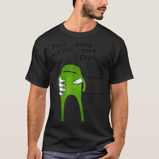 You Must Accept The Frog Funny Meme  T-Shirt (Vorderseite)