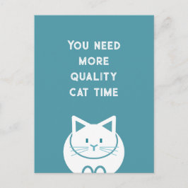 You Need More Quality Cat Time  Postkarte