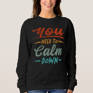 You Need To Calm Down Sweatshirt