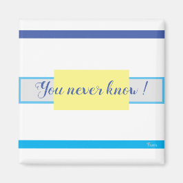 ''You Never Know''' von Bruce Tunis Magnet