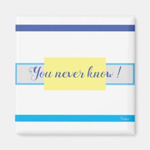''You Never Know'' von Bruce Tunis Magnet