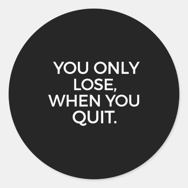 You Only Lose When You Quit Motivational Motivatio Runder Aufkleber (Vorderseite)