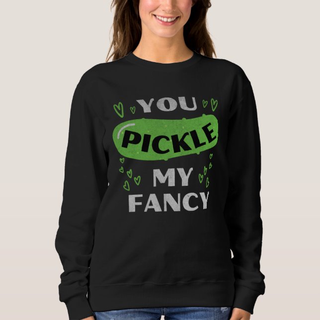 You Pickle My Fancy  Pickle  Pickle Pun Distressed Sweatshirt (Vorderseite)