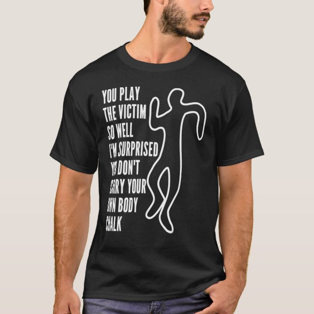 You Play The Victim So Well I'm Surprised  Sarcast T-Shirt (Vorderseite)