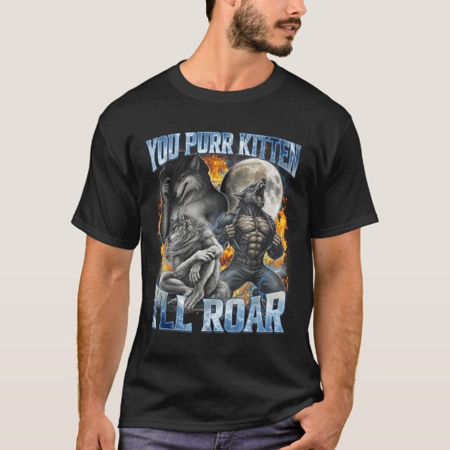 You Purr Kitten I'll Roar Cool Funny Alpha Wolf Me T-Shirt (Vorderseite)
