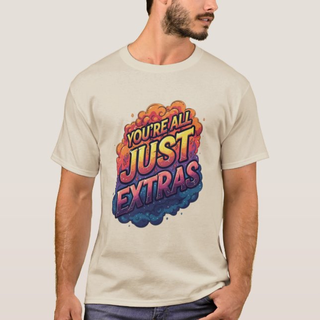 "You’re All Just Extras T-Shirt | Funny Sarcastic  (Vorderseite)