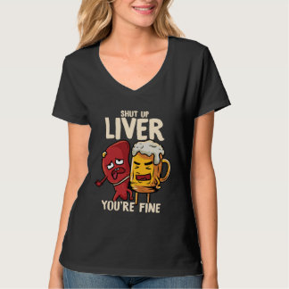 You re Fine Liver Drinking Beer Alcohol Meme Joke  T-Shirt
