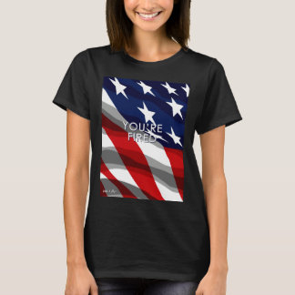 You re Fired Celebrate Democracy Join the Movement T-Shirt