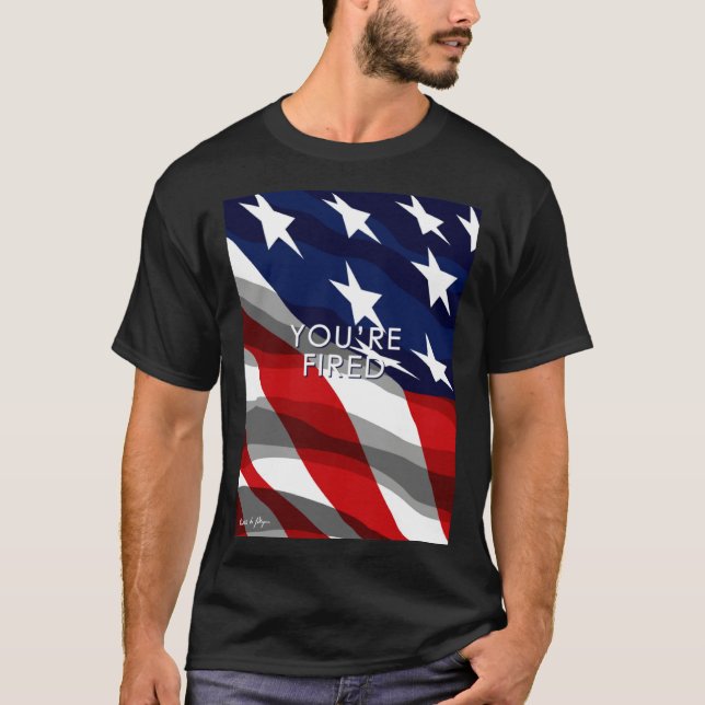 You re Fired Celebrate Democracy Join the Movement T-Shirt (Vorderseite)