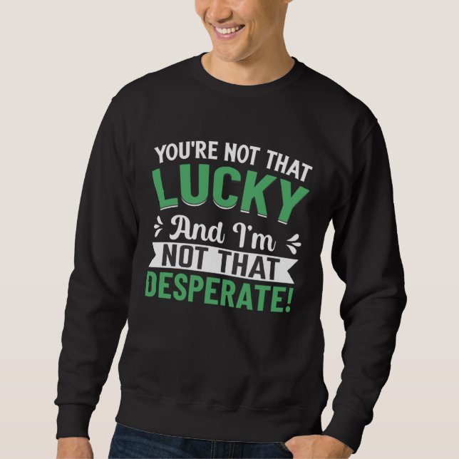 You re Not That Lucky Sweatshirt (Vorderseite)