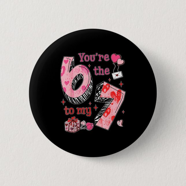 You’re The 6 To My 7 Funny Valentine’s Day 67 Meme Button (Vorderseite)