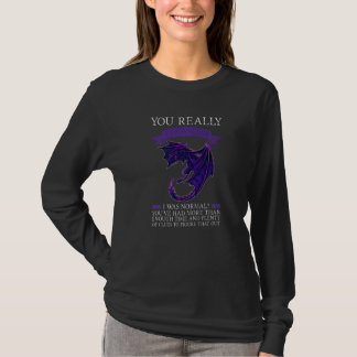 You Really Thought I Was Normal Dragons Grumpy 1 T-Shirt