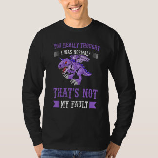 You Really Thought I Was Normal Dragons Mythical C T-Shirt