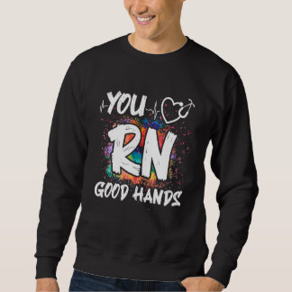 You Rn Good Hands Nursing Registered Nurse Sweatshirt