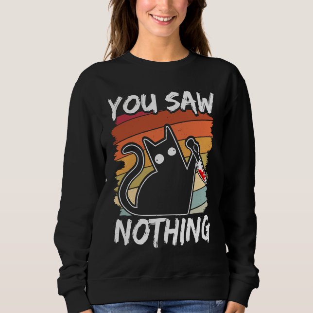 You Saw Nothing Black Cat Sarcasm Murder Blood Sweatshirt (Vorderseite)