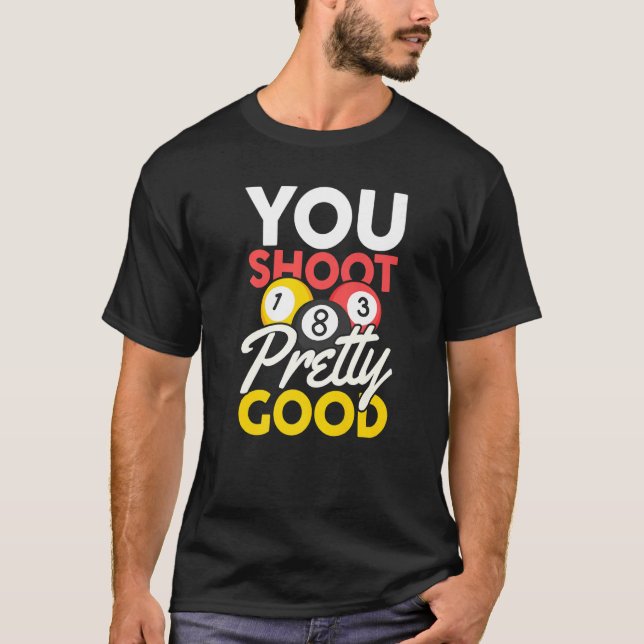 You Shoot Pretty Good T-Shirt (Vorderseite)