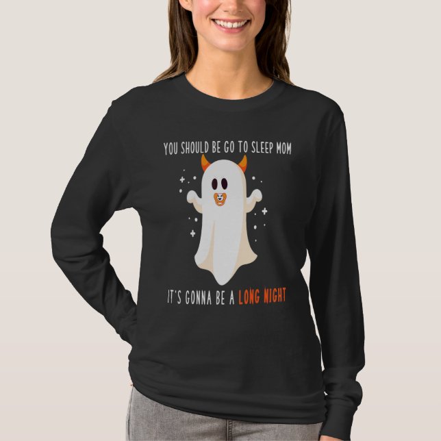 You should be go to sleep MOM it's gonna be a long T-Shirt (Vorderseite)