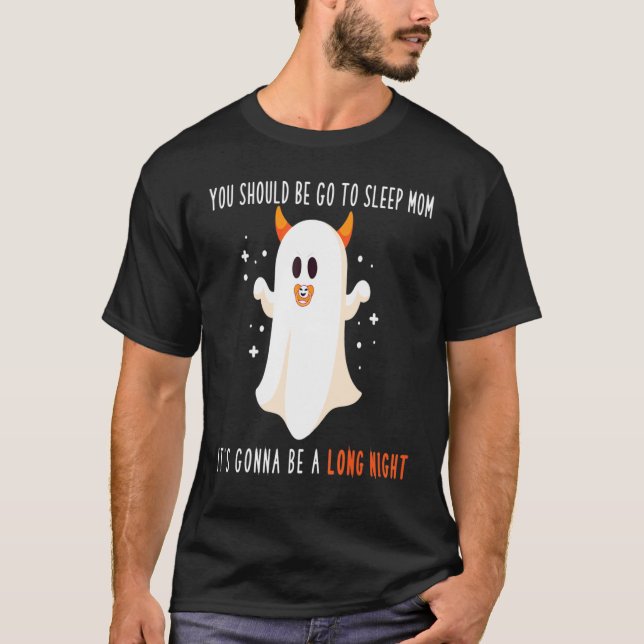You should be go to sleep MOM it's gonna be a long T-Shirt (Vorderseite)