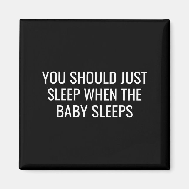 You Should Just Sleep When The Baby Funny New Pare Magnet (Vorne)
