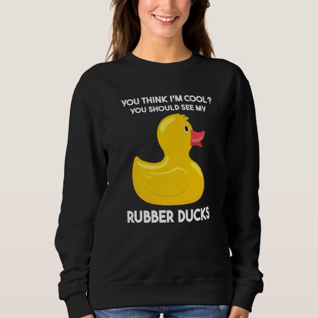 you should see my rubber ducks rubber duck sweatshirt (Vorderseite)