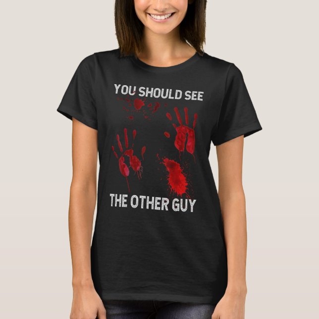 You Should See The Other Guy  Sarcastic Bloody T-Shirt (Vorderseite)