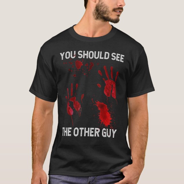 You Should See The Other Guy  Sarcastic Bloody T-Shirt (Vorderseite)