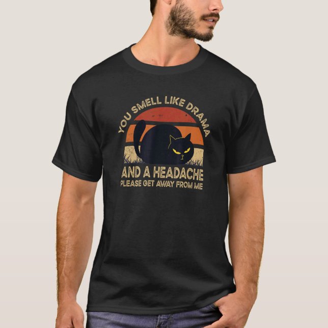 You Smell Like Drama And A Headache Dramatic Peopl T-Shirt (Vorderseite)