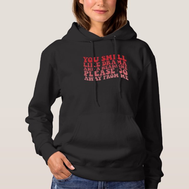 You Smell Like Drama And a Headache Please Go Away Hoodie (Vorderseite)