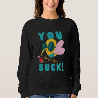 You Suck Just Like Mosquito Flying Insect Mosquito Sweatshirt
