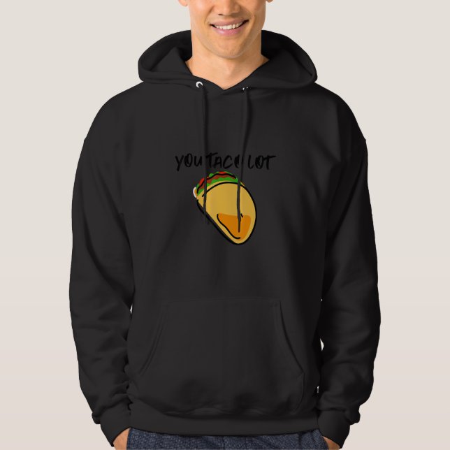 You Taco Lot Hoodie (Vorderseite)