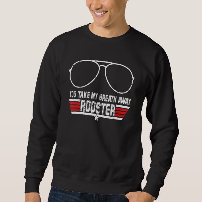 You Take My Breath Away Rooster Sweatshirt (Vorderseite)