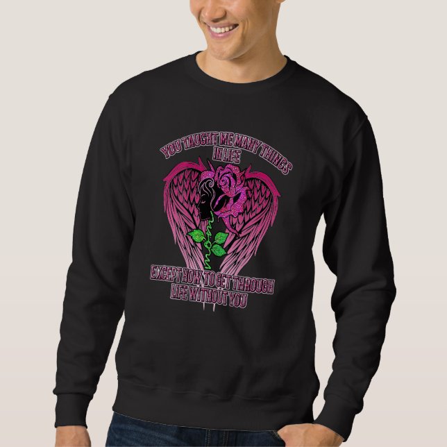 You Taught Me Many Things In Life Mom Except How T Sweatshirt (Vorderseite)