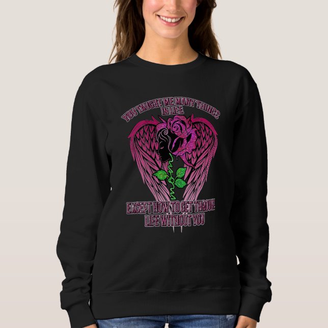 You Taught Me Many Things In Life Mom Except How T Sweatshirt (Vorderseite)