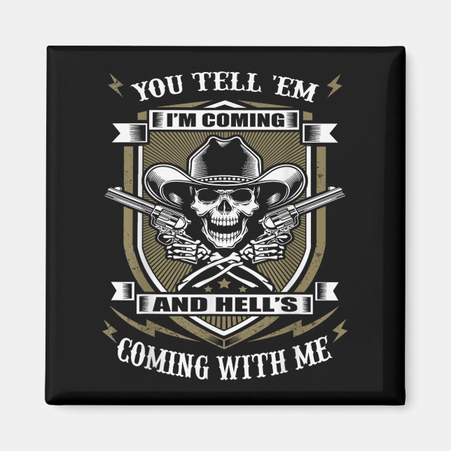 You Tell em I'm Coming And Hell's Coming With Me  Magnet (Vorne)