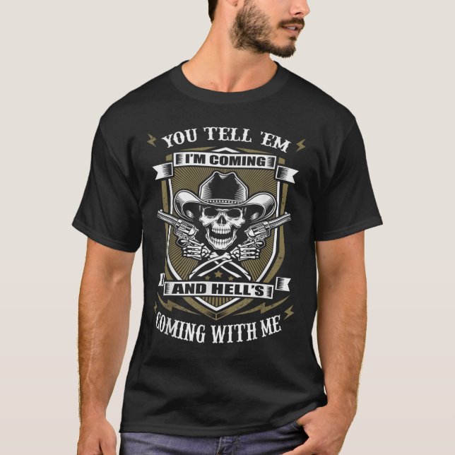 You Tell em I'm Coming And Hell's Coming With Me  T-Shirt (Vorderseite)