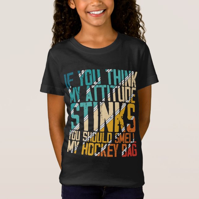 You Think My Attitude Stinks Smell My Hockey Bag T-Shirt (Vorderseite)